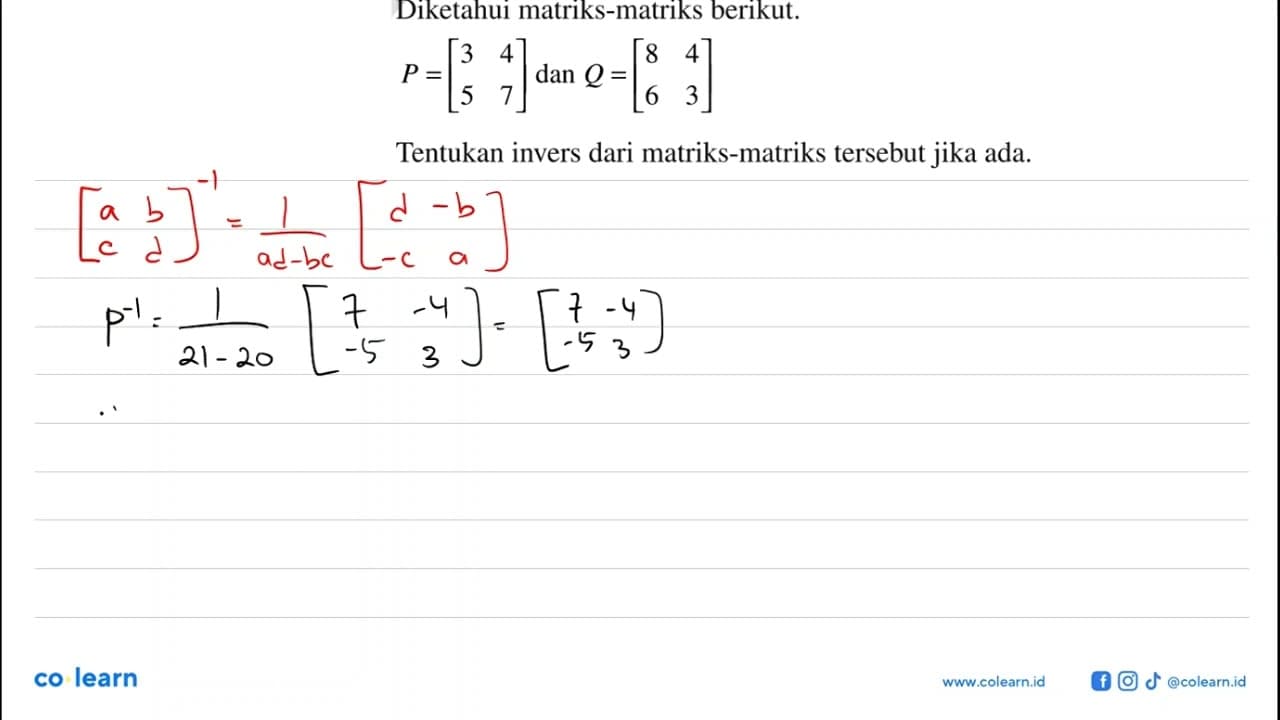 Diketahui matriks-matriks berikut. P=[3 4 5 7] dan Q=[8 4 6