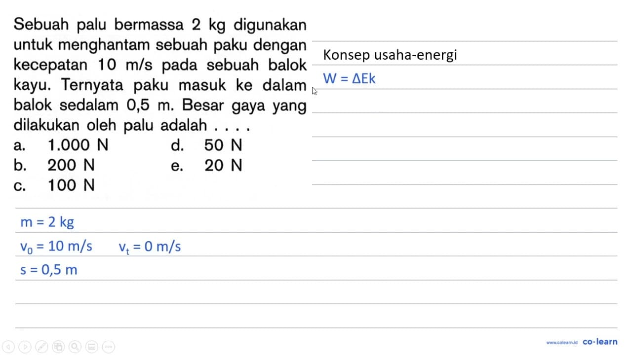 Sebuah palu bermassa 2 kg digunakan untuk menghantam sebuah