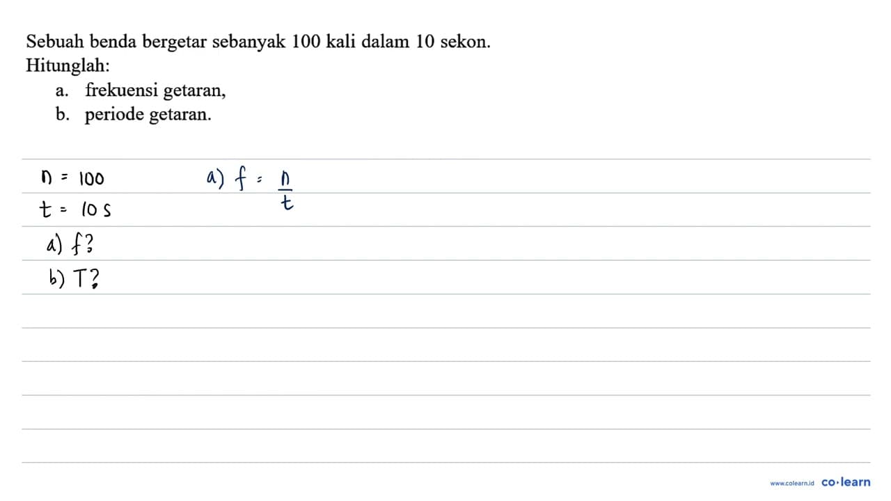 Sebuah benda bergetar sebanyak 100 kali dalam 10 sekon.