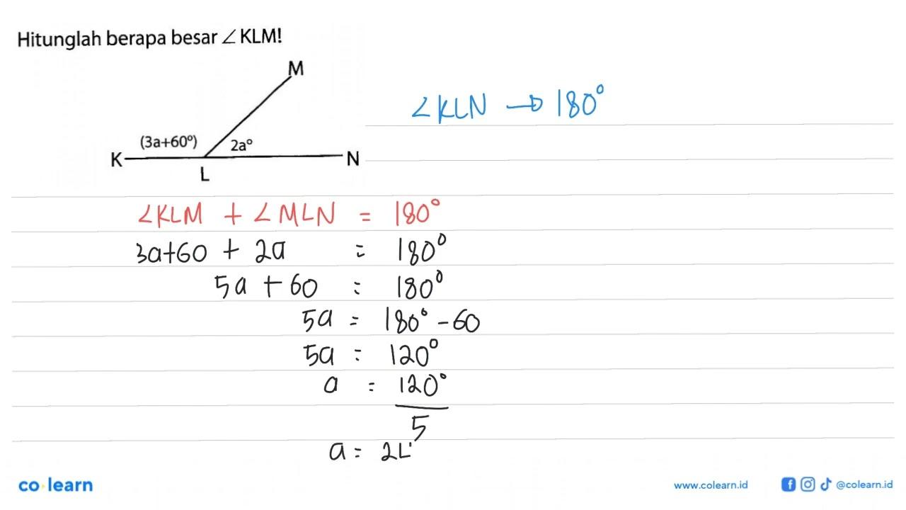 Hitunglah berapa besar sudut KLM! MK (3a+60) L 2a N