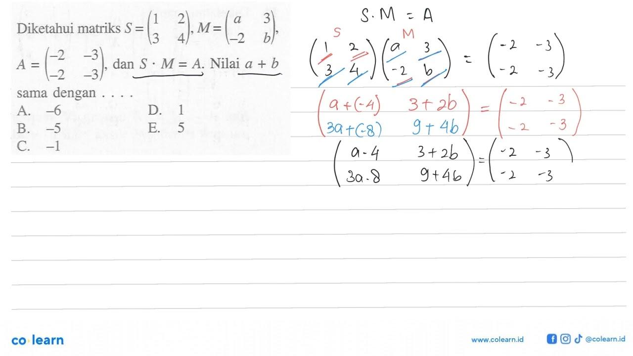 Diketahui matriks S=(1 2 3 4), M=(a 3 -2 b), A=(-2 -3 -2