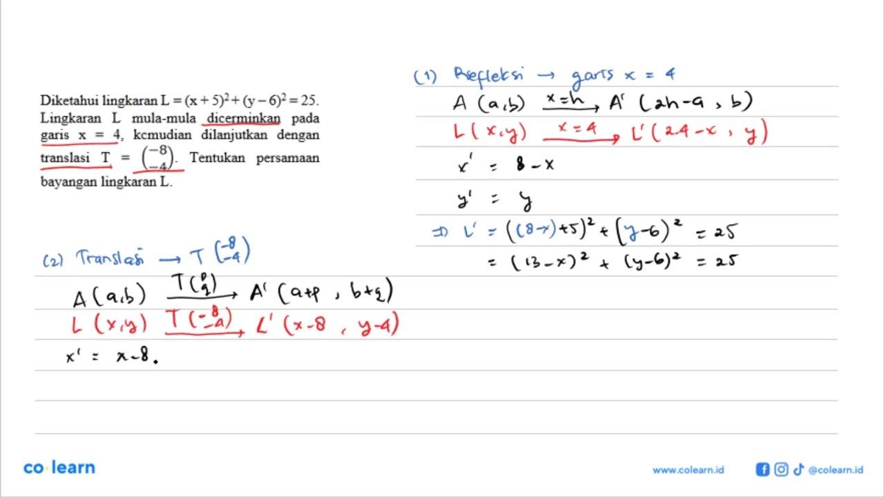 Diketahui lingkaran L=(x+5)^2+(y-6)^2=25. Lingkaran L