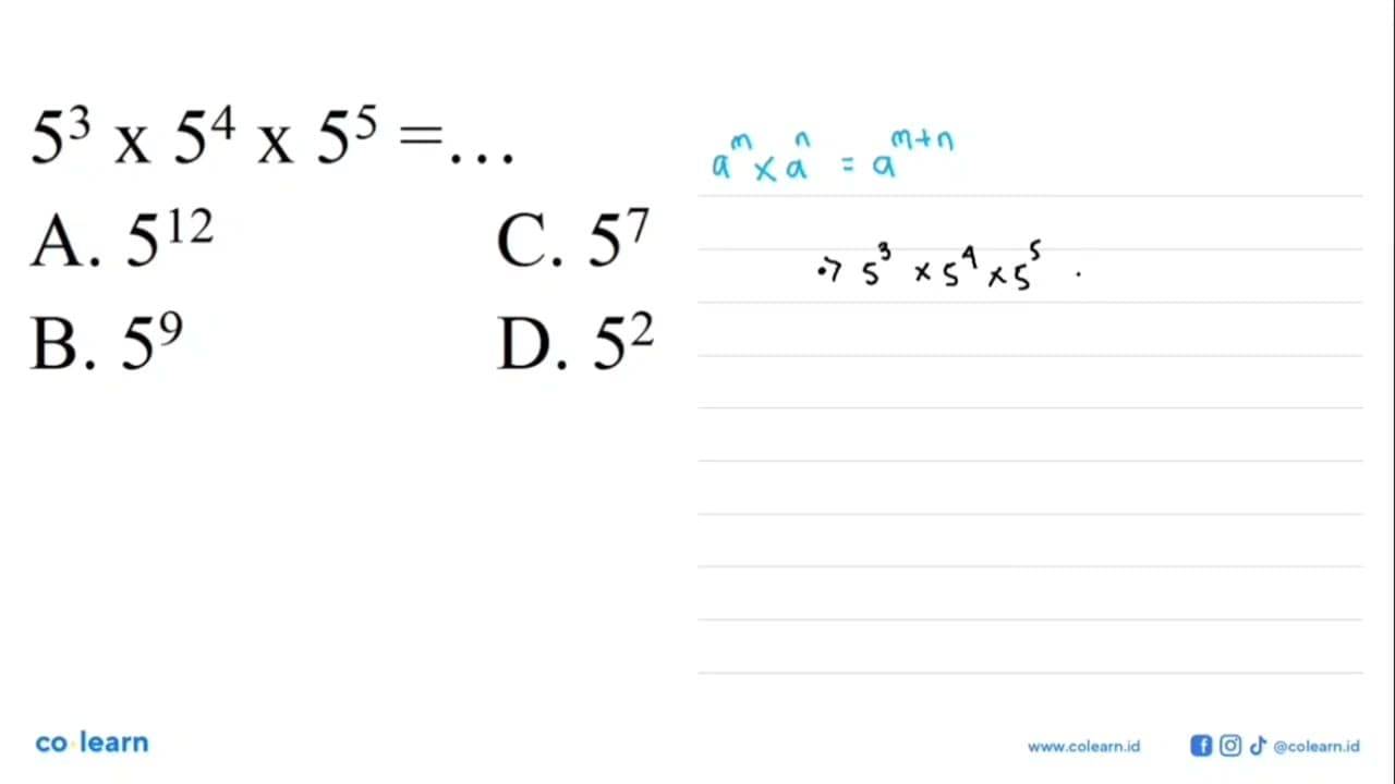 5^3 x 5^4 x 5^5 = A. 5^12 B. 5^9 C. 5^7 D. 5^2