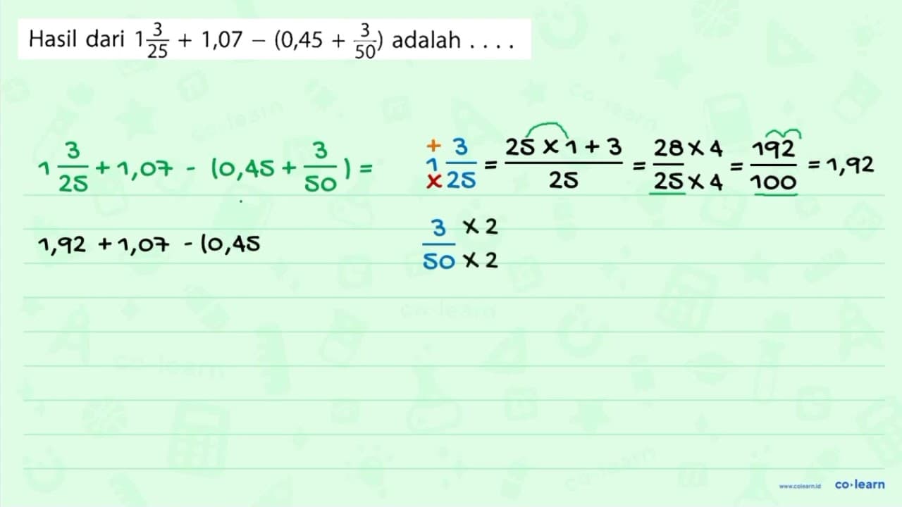 Hasil dari 1 3/25 + 1,07 - (0,45 + 3/50) adalah ...