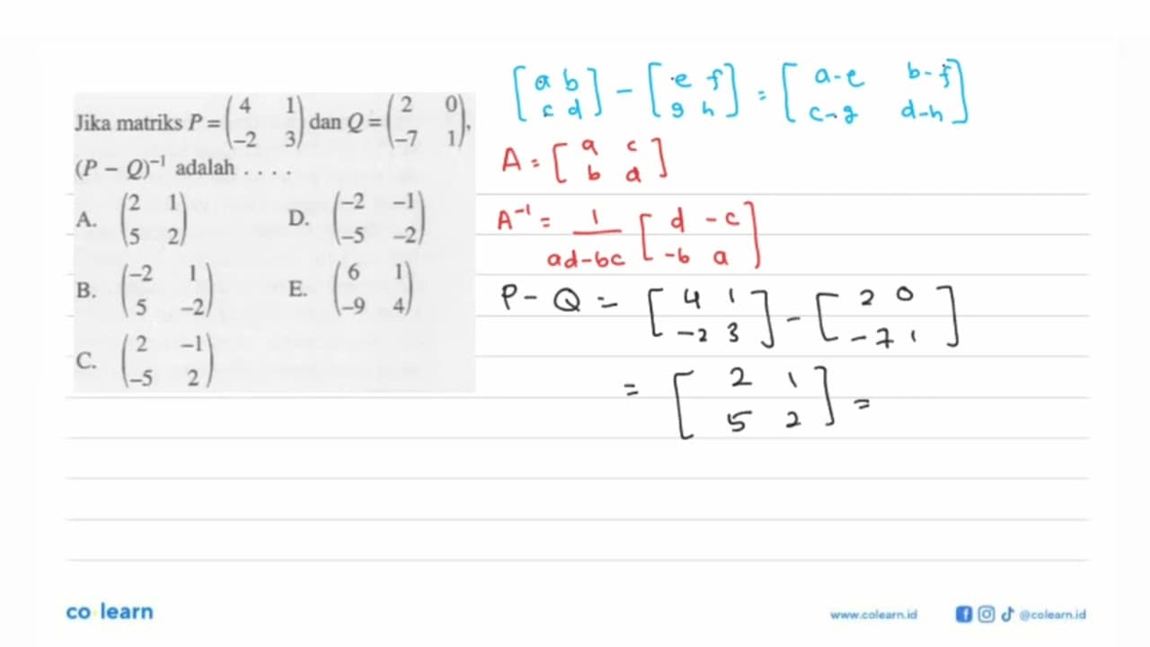 Jika matriks P = (4 1 -2 3) dan Q = (2 0 -7 1), (P-Q)^(-1)