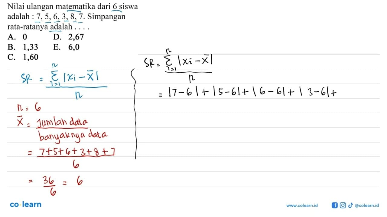 Nilai ulangan matematika dari 6 siswa adalah : 7,5,6,3,8,7.