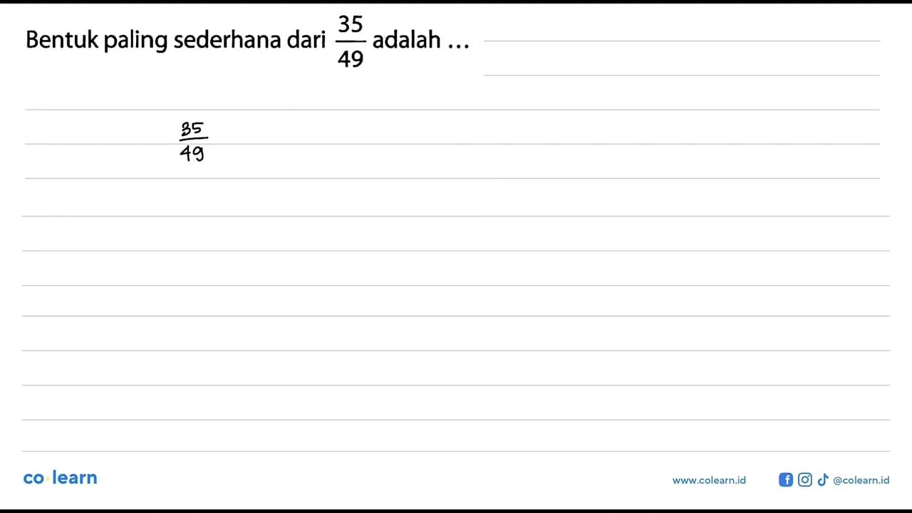 Bentuk paling sederhana dari 35/49 adalah ...