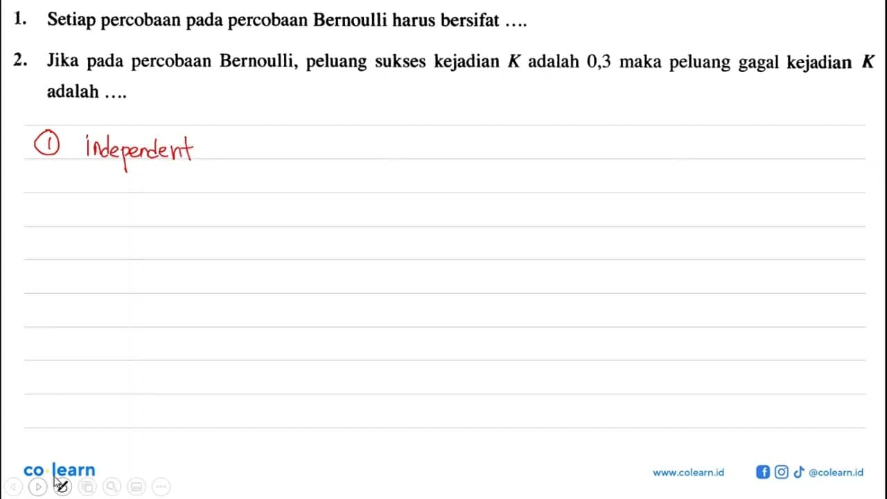 1. Setiap percobaan pada percobaan Bernoulli harus bersifat