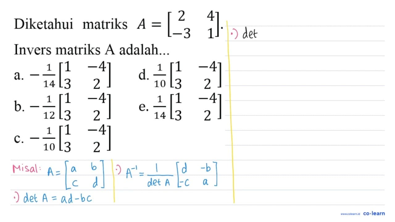 Diketahui matriks A=[2 4 -3 1] . Invers matriks A adalah...