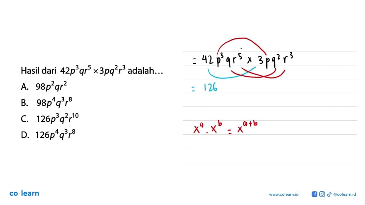 Hasil dari 42p^3 x qr^5 adalah.A. 98p^2qr^2 B.98p^4q^3r^8