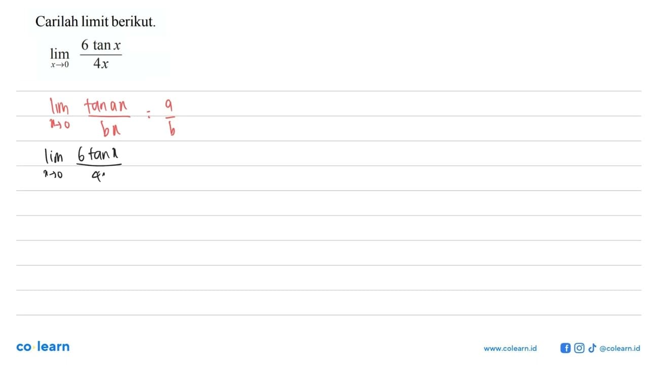 Carilah limit berikut. lim->0 (6 tan x)/4x