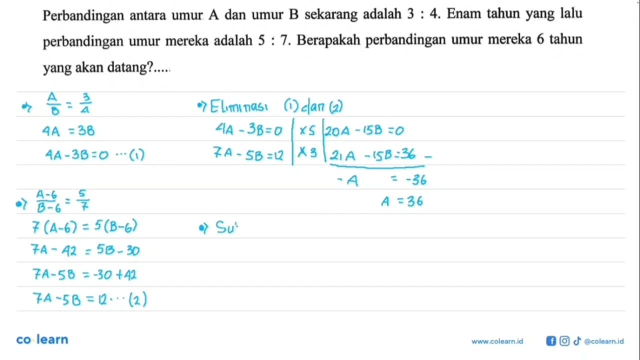 Perbandingan antara umur A dan umur B sekarang adalah 3:4.