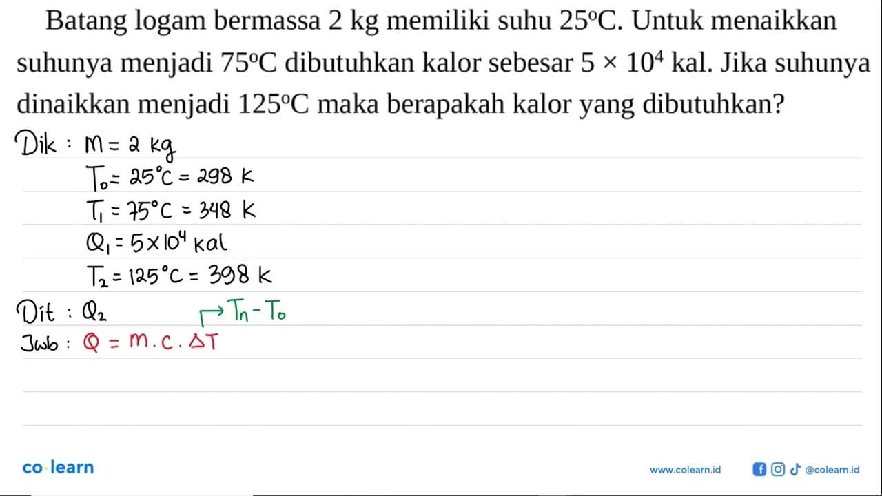 Batang logam bermassa 2 kg memiliki suhu 25 C. Untuk