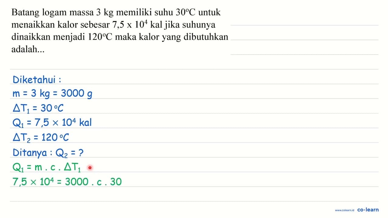 Batang logam massa 3 kg memiliki suhu 30 C untuk menaikkan