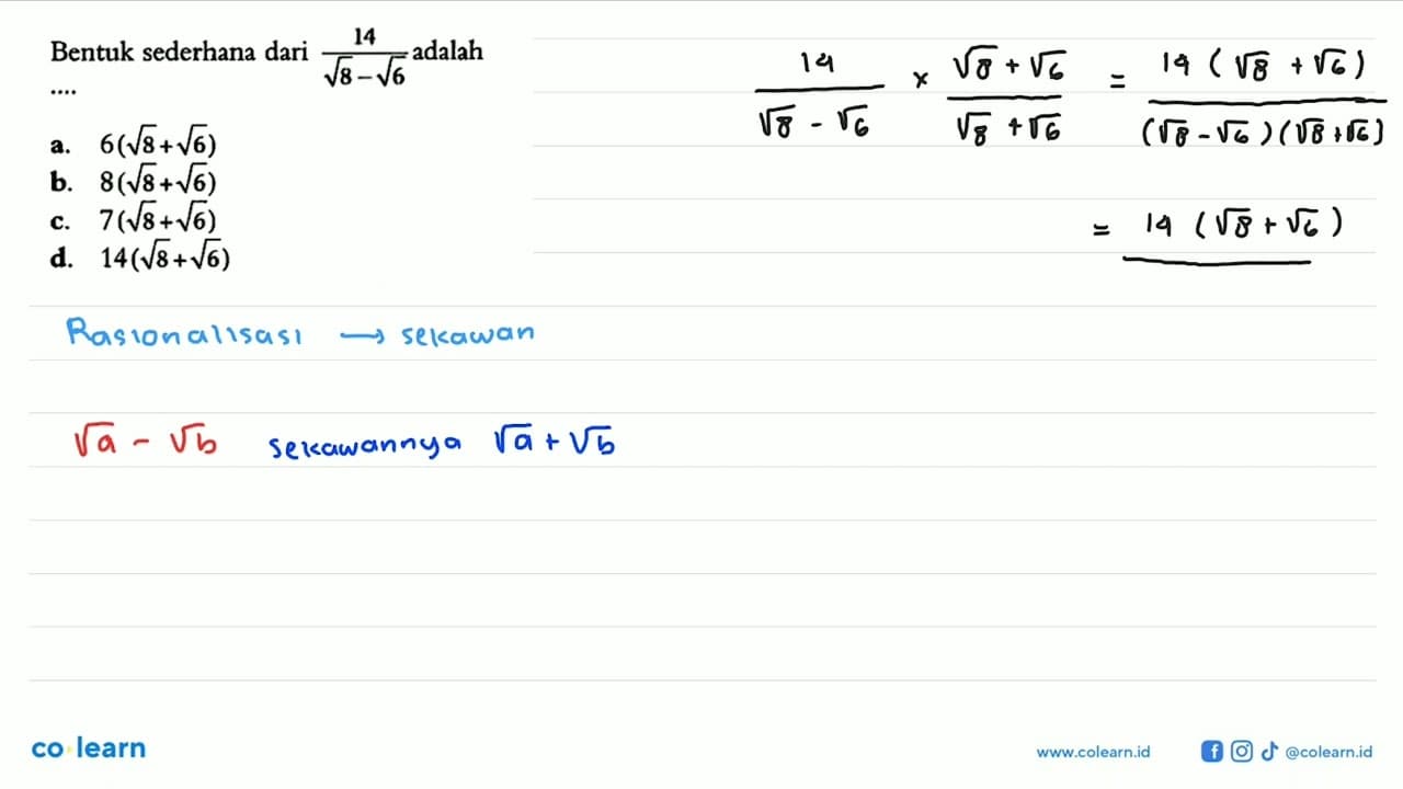 Bentuk sederhana dari 14/(akar(8) - akar(6)) adalah ...