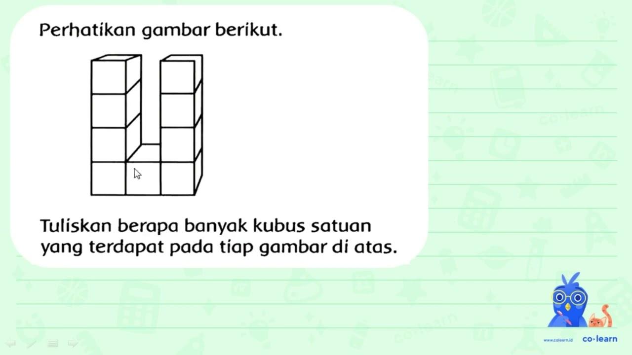 Perhatikan gambar berikut. Tuliskan berapa banyak kubus