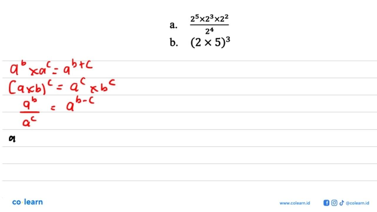 a. 2^5x2^3x2^2/2^4 b. (2x5)^3