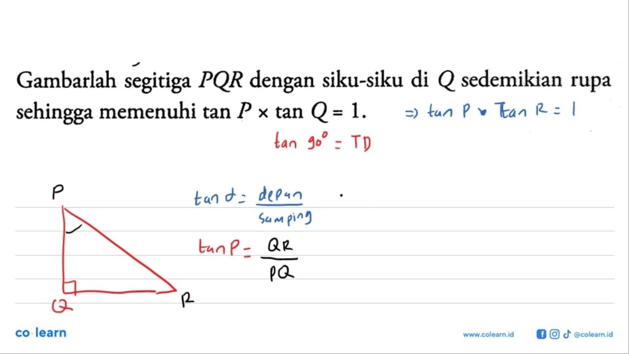 Gambarlah segitiga P Q R dengan siku-siku di Q sedemikian