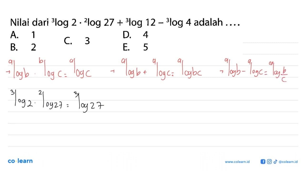 Nilai dari 3log 2. 2log 27 + 3log 12 - 3log 4 adalah