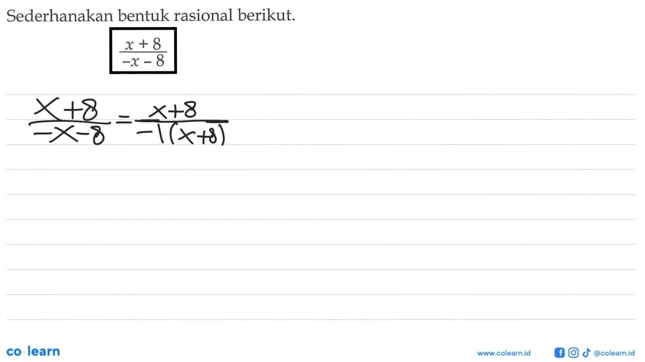 Sederhanakan bentuk rasional berikut. (x+8)/(-x-8)