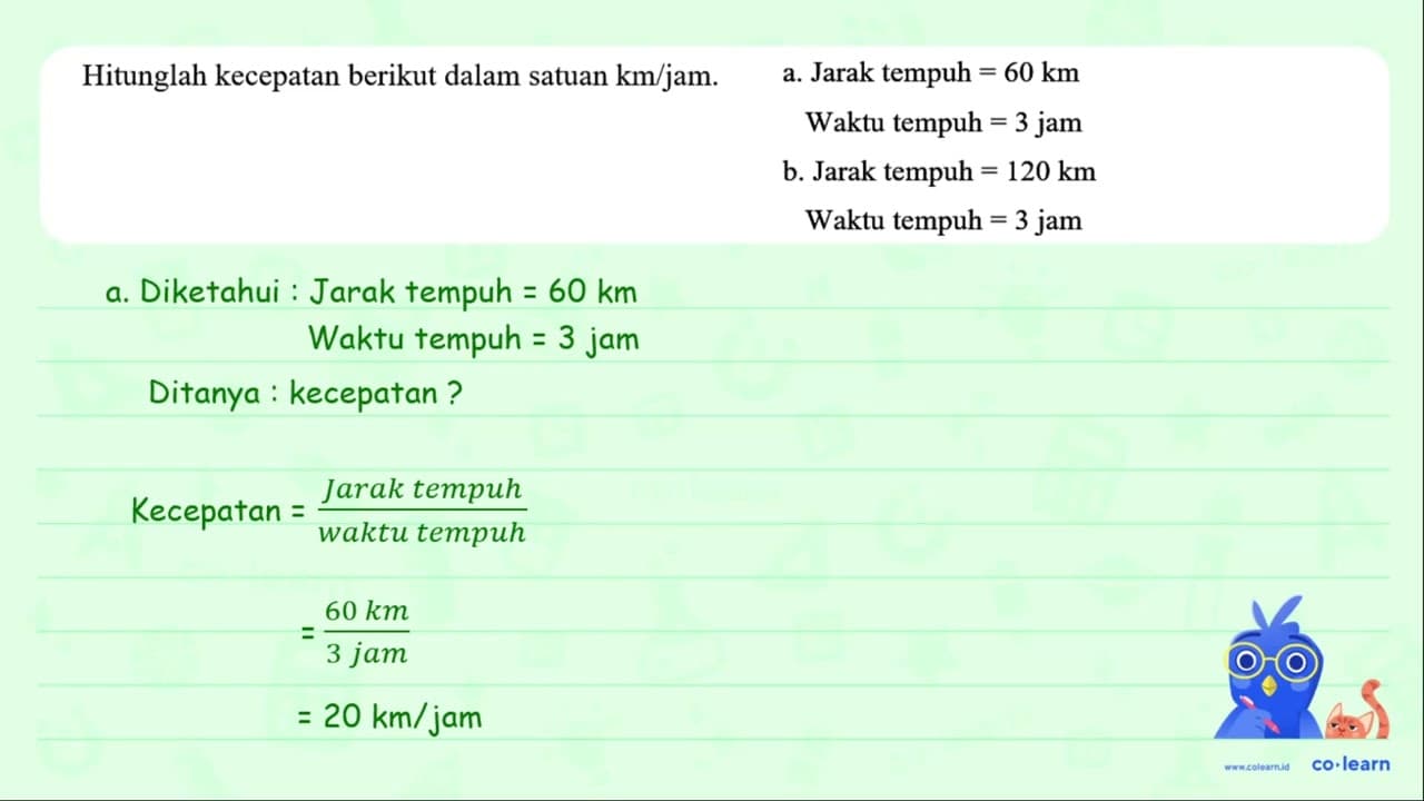 a. Jarak tempuh = 60 km Waktu tempuh = 3 jam b. Jarak