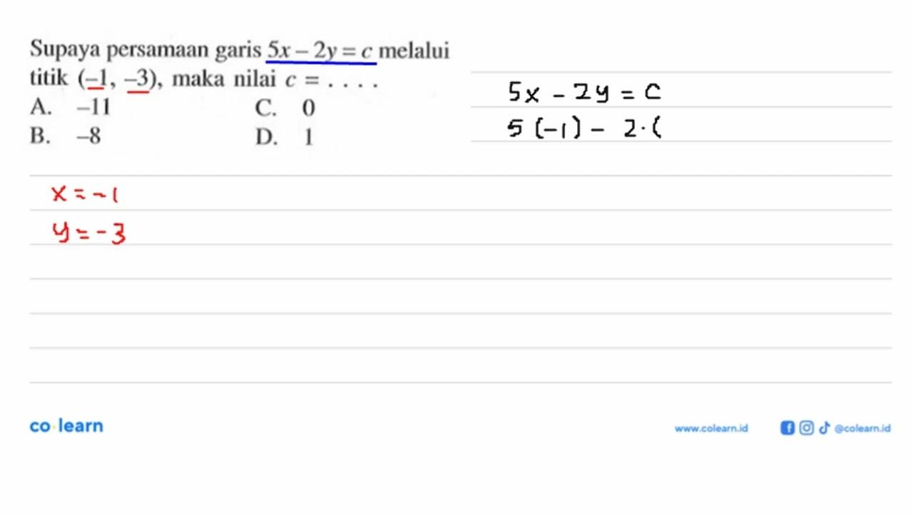 Supaya persamaan garis 5x - 2y = c melalui titik (-1, -3),