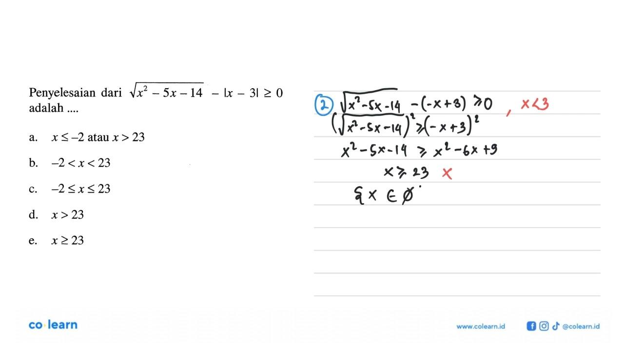 Penyelesaian dari akar(x^2-5x-14)-|x-3|>=0 adalah ...