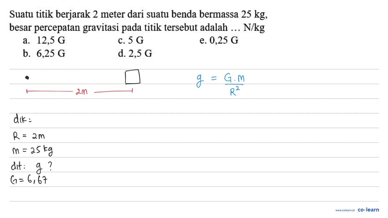 Suatu titik berjarak 2 meter dari suatu benda bermassa 25