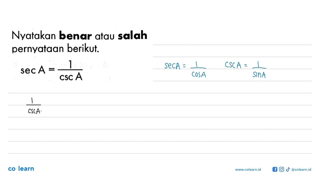 Nyatakan benar atau salah pernyataan berikut.sec A=1/csc A