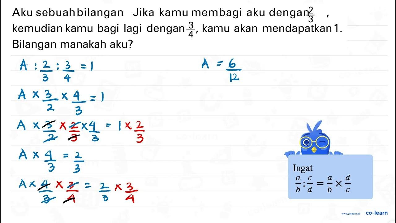 Aku sebuah bilangan Jika kamu membagi aku dengan 2/3,