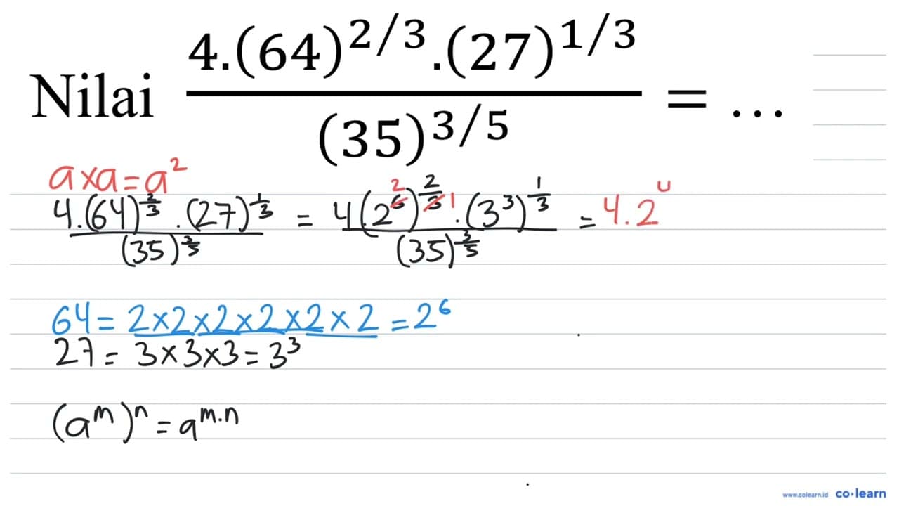 Nilai (4 .(64)^(2 / 3) .(27)^(1 / 3))/((35)^(3 / 5))=...