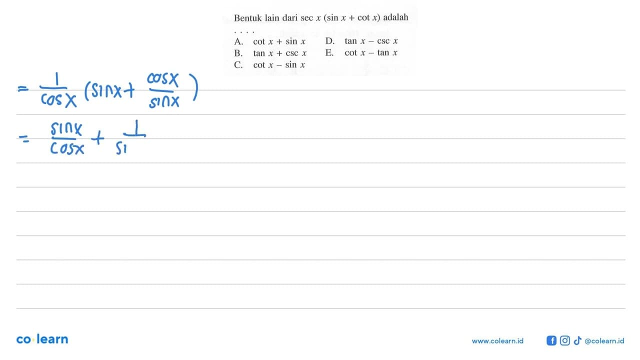 Bentuk lain dari sec x(sin x+cot x) adalah ....