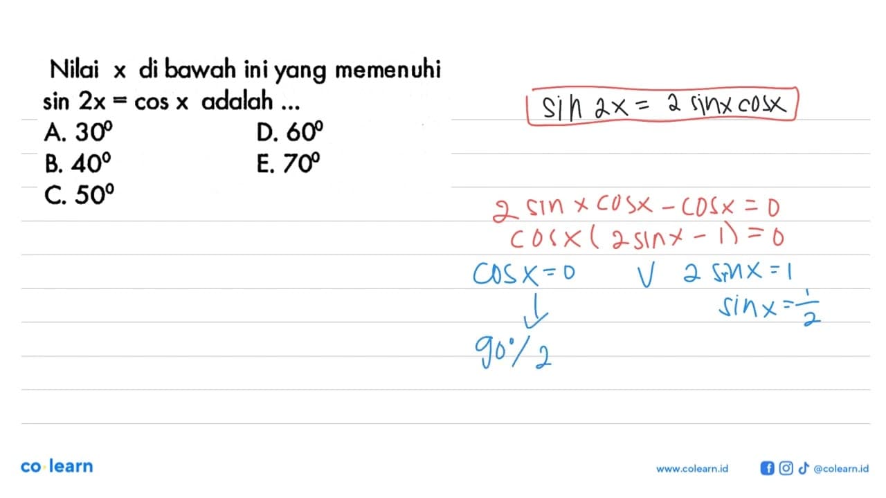 Nilai x di bawah ini yang memenuhi sin 2x=cos x adalah...