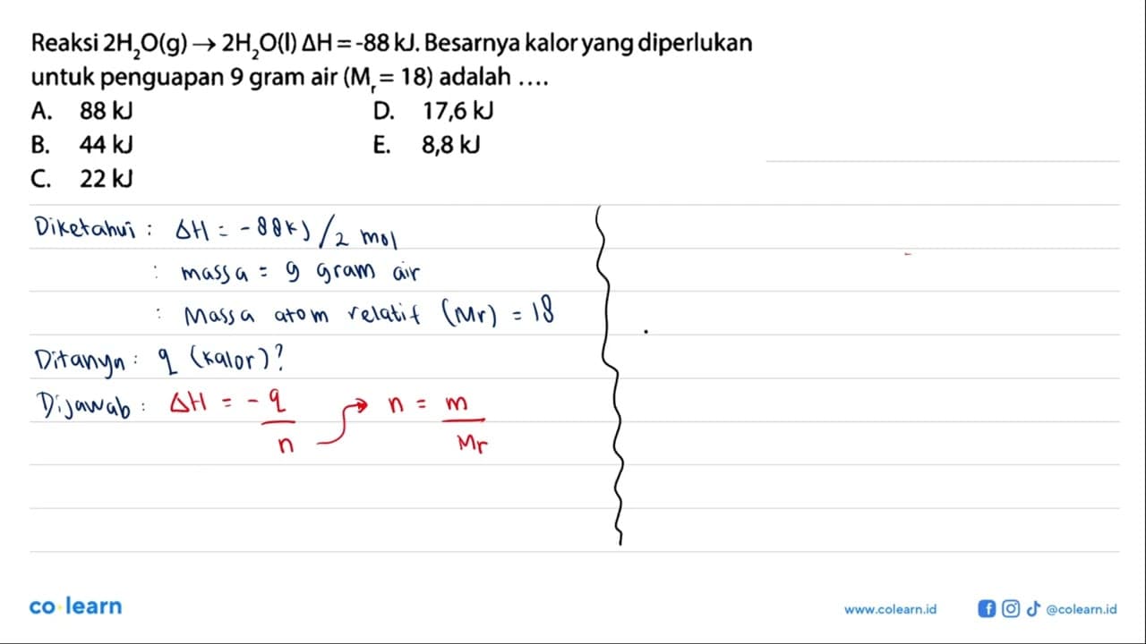 Reaksi 2H2O (g) -> 2H2O (I) delta H=-88 kJ. Besarnya kalor