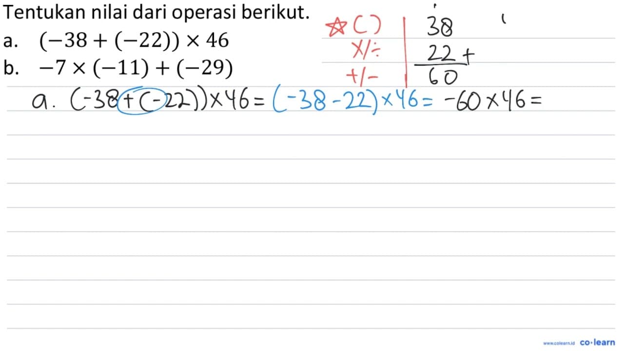 Tentukan nilai dari operasi berikut. a. (-38+(-22)) x 46 b.