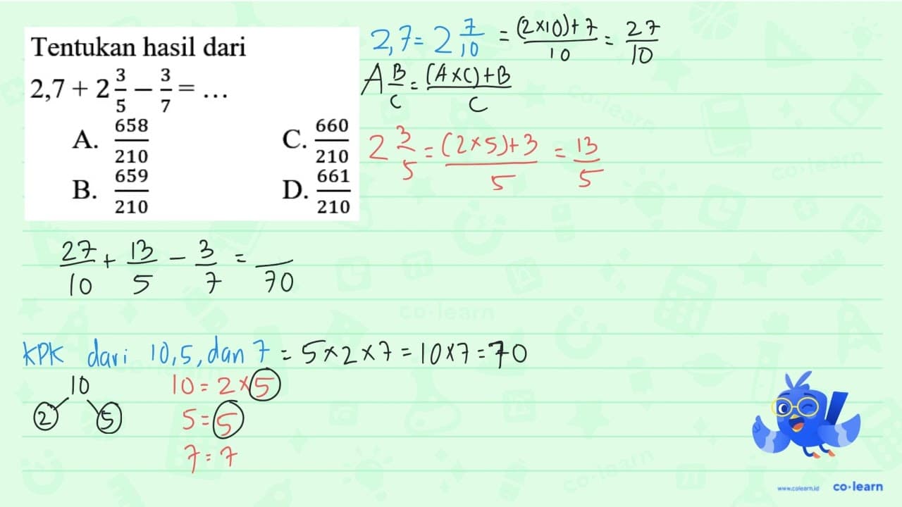 Tentukan hasil dari 2,7+2 (3)/(5)-(3)/(7)=... A.