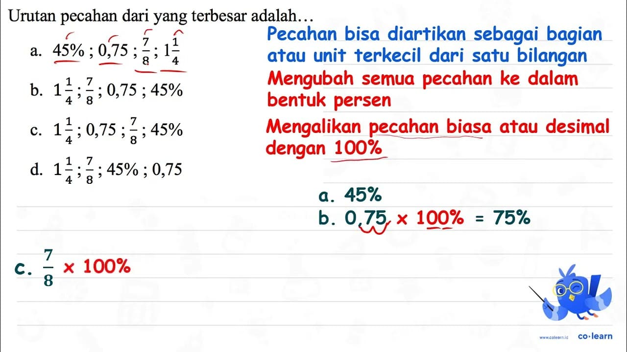 Urutan pecahan dari yang terbesar adalah... a. 45 % ; 0,75