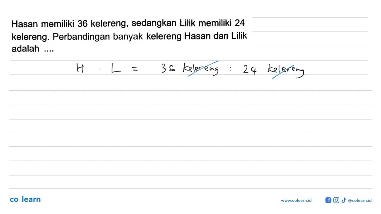 Hasan memiliki 36 kelereng, sedangkan Lilik memiliki 24