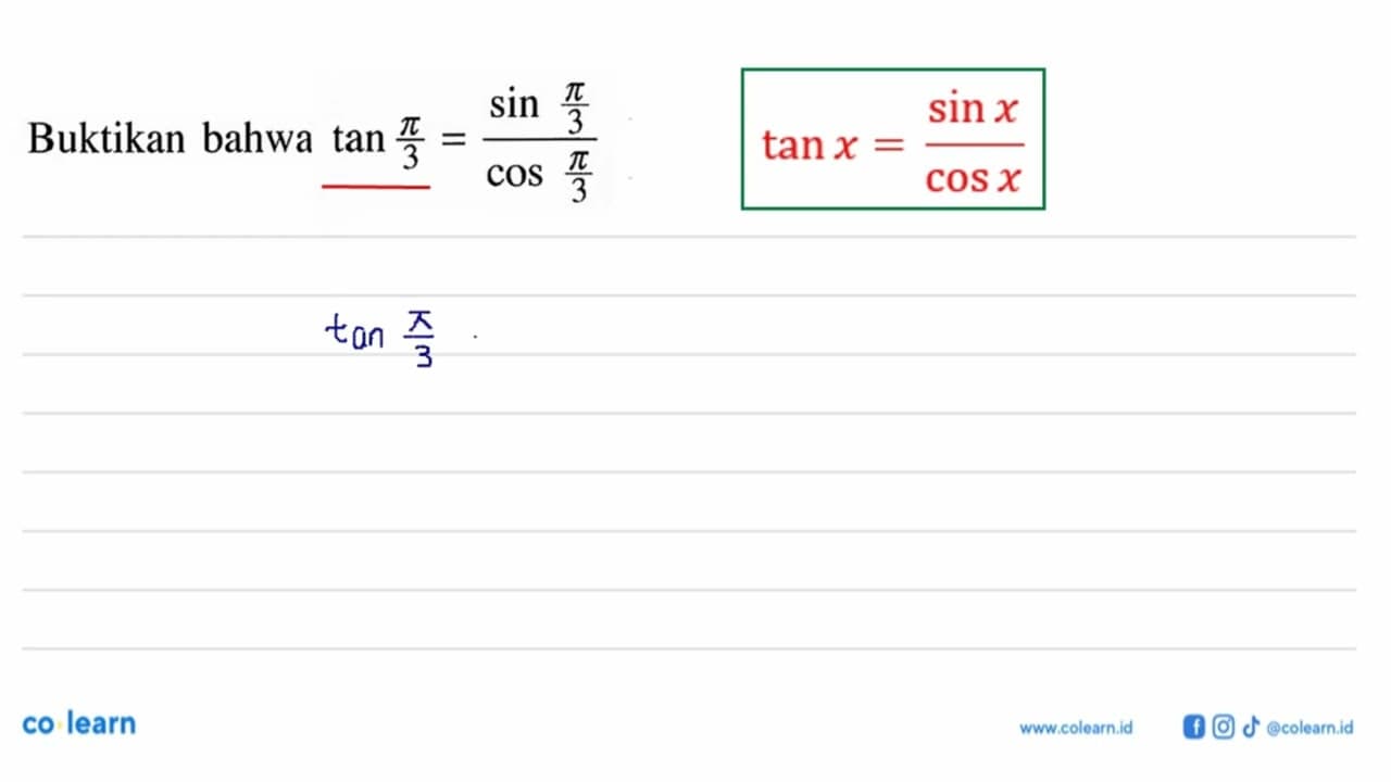 Buktikan bahwa tan pi/3=(sin pi/3)/(cos pi/3)