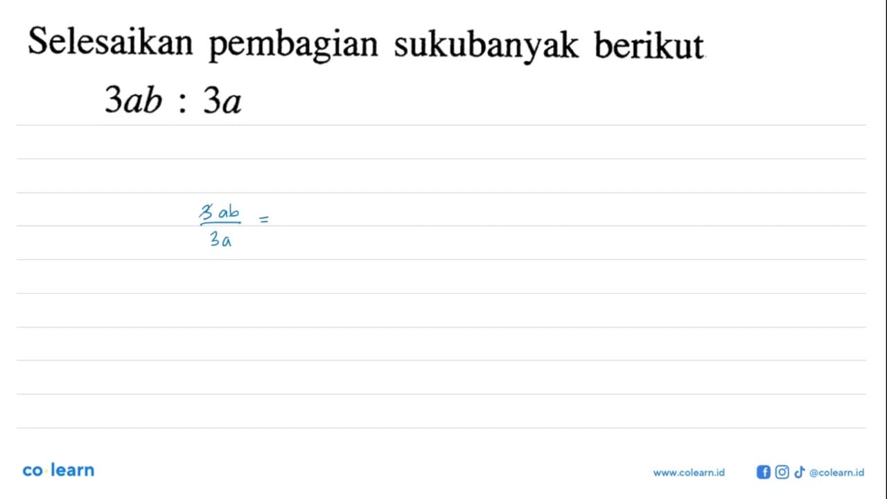 Selesaikan pembagian sukubanyak berikut. 3ab : 3a