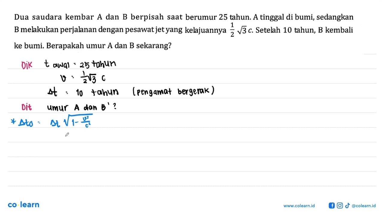 Dua saudara kembar A dan B berpisah saat berumur 25 tahun.