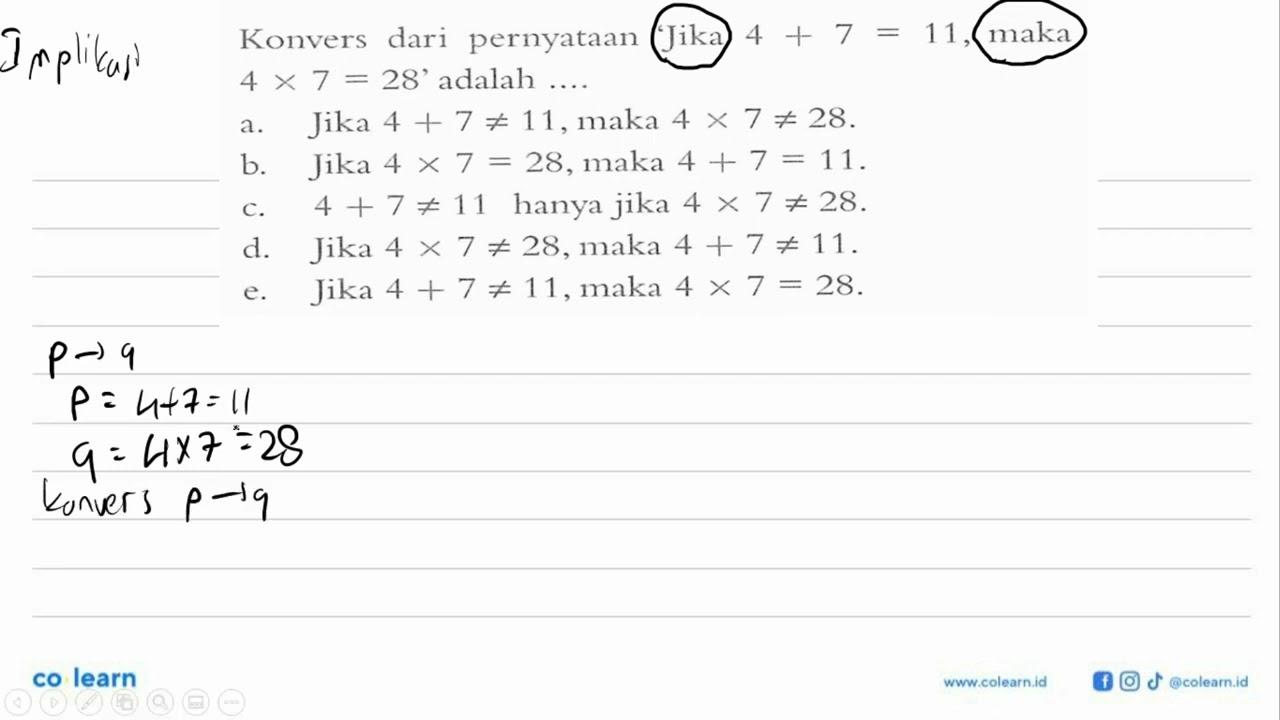 Konvers dari pernyataan 'Jika 4+7=11, maka 4 x 7=28 '