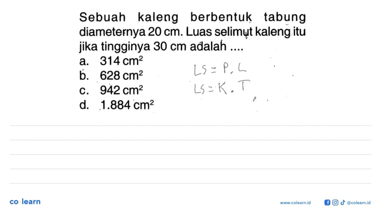 Sebuah kaleng berbentuk tabung diameternya 20 cm . Luas