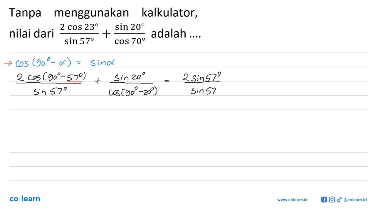 Tanpa menggunakan kalkulator, nilai dari (2 cos 23)/sin