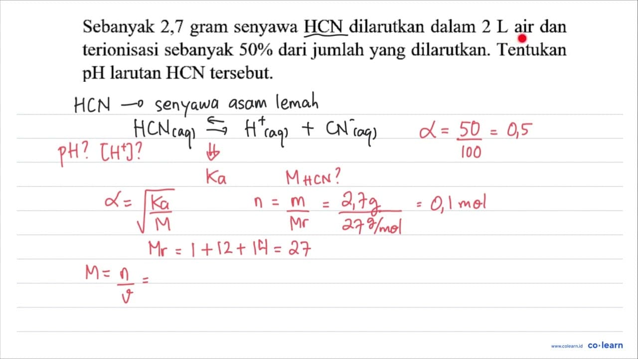 Sebanyak 2,7 gram senyawa HCN dilarutkan dalam 2 ~L air dan