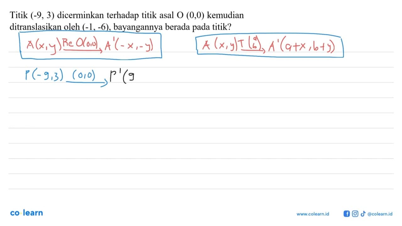 Titik (-9,3) dicerminkan terhadap titik asal O (0,0)