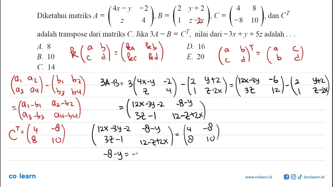 Diketahui matriks A = (4x-y -2 z 4), B = (2 y+2 1 z-x), C =