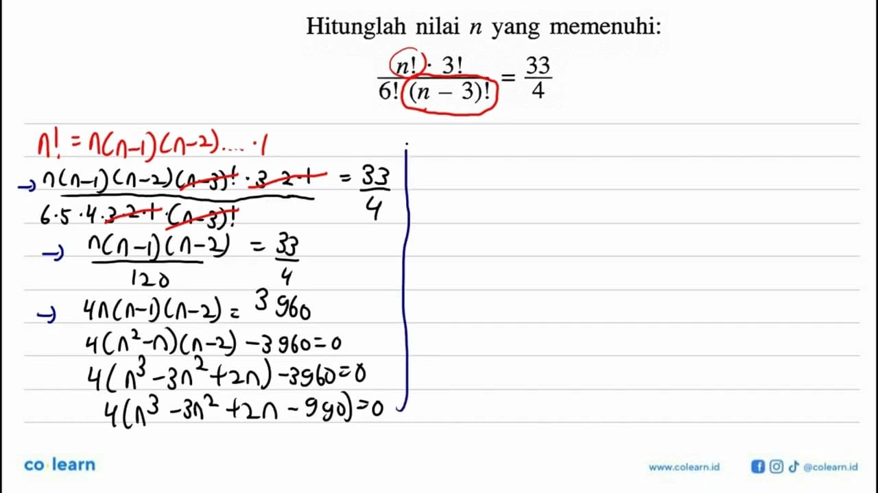 Hitunglah nilai n yang memenuhi:(n!.3!)/(6!(n-3)!)=33/4