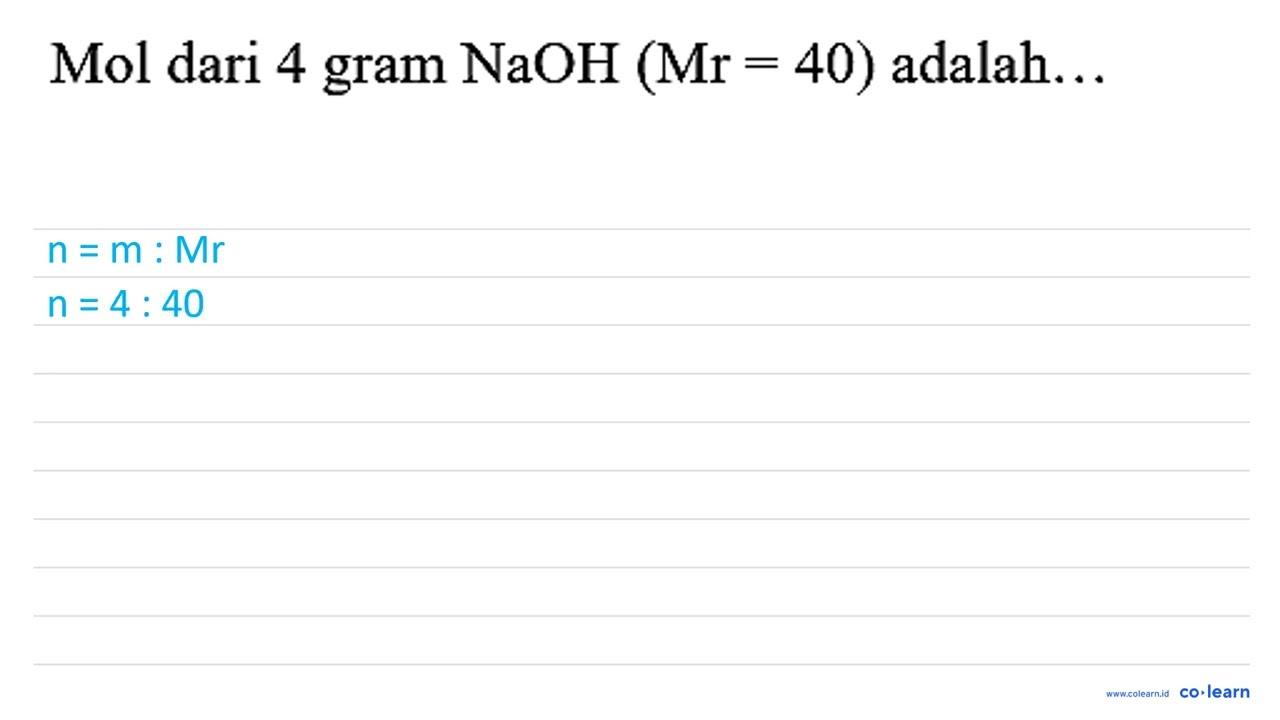 Mol dari 4 gram NaOH(Mr=40) adalah...