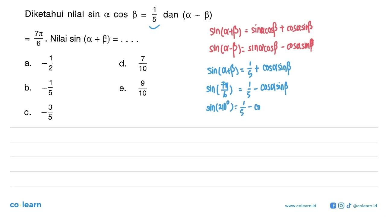 Diketahui nilai sin a cos b=1/5 dan (a-b)=7 pi/6. Nilai sin